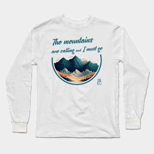 MOUNTAINS - The mountains are calling and I must go - Hiking - Mountains lovers Long Sleeve T-Shirt